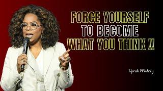 FORCE YOURSELF TO BECOME WHAT YOU THINK - Oprah Winfrey Motivational Speech