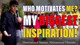 Who Motivates Me? My Biggest Inspiration! a student asks a question: by Muhammad Hasnain