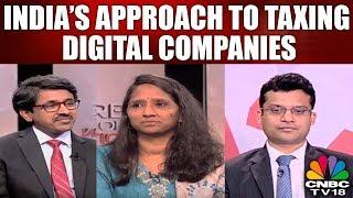 Experts Decode India’s Approach to Taxing Digital Companies | The Future of Taxation | CNBC TV18