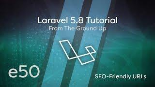 Laravel 5.8 Tutorial From Scratch - e50 - SEO Friendly URLs
