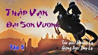 Thập Vạn Đại Sơn Vương (Tập 5) | Duy Ly đọc truyện