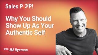 Why You Should Show Up As Your Authentic Self with JM Ryerson