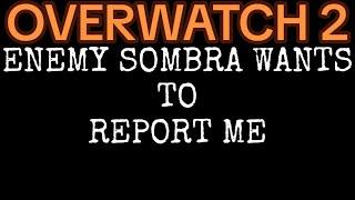 ENEMY SOMBRA WANTS TO REPORT ME | OVERWATCH 2