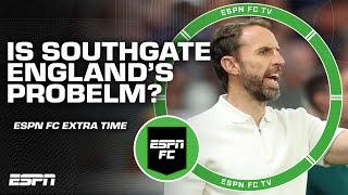 Is Gareth Southgate England's problem? | ESPN FC Extra Time