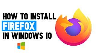 How to Install Firefox on Windows 10 | Download Firefox for Windows 10