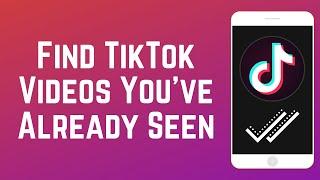 How to Find TikTok Videos You've Already Seen