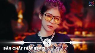 Bản Chất Thật Remix - Dần Dần Về Với Bản Chất Thật Mình Remix | Nhạc Trẻ Remix Hot TikTok