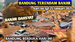 BANDUNG BERDUKA BESAR!! BANJIR DAHSYAT KOTA BANDUNG!! tgl 25 Januari 2025