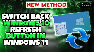 How To Switch Back To Windows 10 refresh button In Windows 11 [UPDATED]