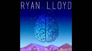 Ryan Lloyd - Let Me In