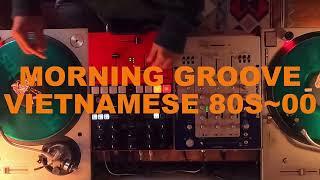 MORNING GROOVE VIETNAMESE 80s~00s | MIX BY SMALL MOUSE