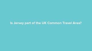 Is Jersey part of the UK Common Travel Area?