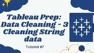 Tableau Prep - Cleaning Data - 3 | cleaning String data | A Step by Step Example for Beginners