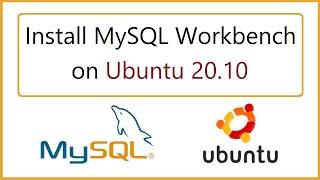 How to Install MySQL Workbench on Ubuntu 20.10