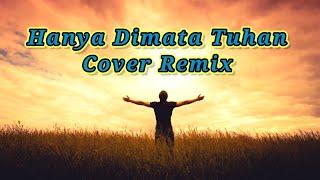 Hanya Dimata Tuhan ( Lagu Rohani Remix Cover ) Terbaru