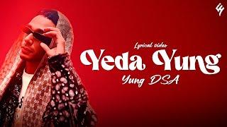 YUNG DSA - YEDA YUNG (Lyrics) wassup my gang, welcome to hood