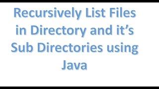 Recursively List Files in Directories and Sub Directories using Java