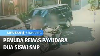 Seorang Pemuda di Kota Semarang Berkali-Kali Remas Payudara Siswi SMP | Liputan 6 Semarang