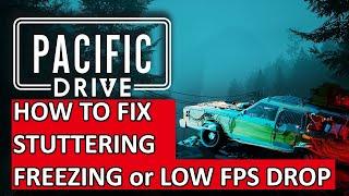 How To Fix Pacific Drive Stuttering or Freezing on PC | FIX PACIFIC DRIVE LOW FPS DROP ON PC