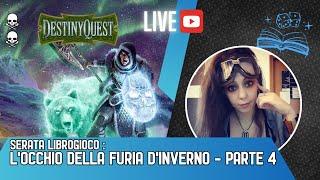 LIVE LIBROGIOCO - DESTINY QUEST: L'OCCHIO DELLA FURIA D'INVERNO - PARTE 4