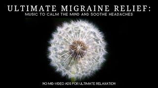 Ultimate Migraine Relief: Soothing Relaxation Music to Calm Your Mind and Soothe Your Headaches