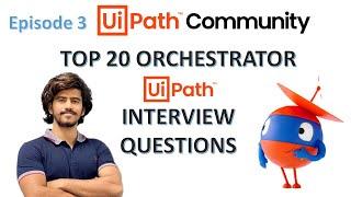 Top 20 UiPath Orchestrator Interview Questions | Most important UiPath interview questions | E 03