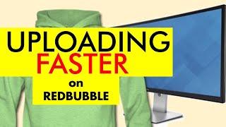 3 TIPS TO UPLOAD FASTER on Redbubble for Print on Demand - More Designs Usually Equals Better Sales