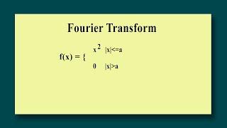 Fourier Transform / Find the Fourier Transform of f(x) = x^2   |x| lesser =a : 0  |x| greater a