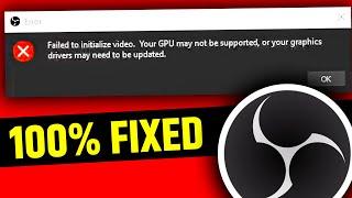 (Fixed) Failed to Intialize Video your GPU may not be supported OBS Studio Error Windows 7, 8 and 10