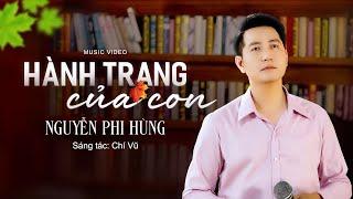 HÀNH TRANG CỦA CON | Chí Vũ | Nguyễn Phi Hùng |