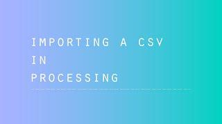 CSV Setup + Import into Processing