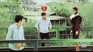 Olib ket  Yolg'izbek ft Eldar [ official video ]
