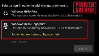 Windows hello fingerprint-This option is currently unavailable. Something went wrong try again later