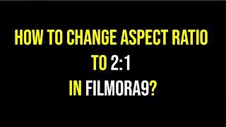 How to Change Aspect Ratio to 2:1 in Filmora9