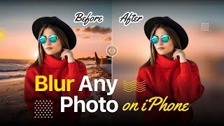 How to Blur Any iPhone Photos in 2023