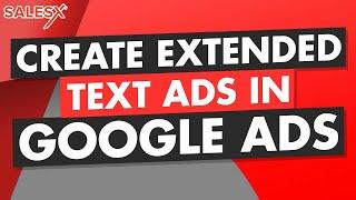 Expanded Text Ads Tutorial: How to Create Extended Text Ads in Google Ads