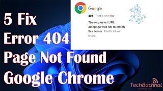 404 Error Page Not Found - 5 Fix Google Chrome