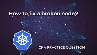 How to fix a broken node? (The Easy Way)CKA Exam Question