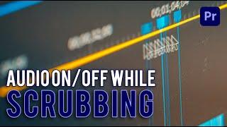 How To Turn On/Off Audio While Scrubbing, in Adobe Premiere Pro