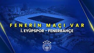 Fenerin Maçı Var | İ. Eyüpspor - Fenerbahçe