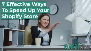 7 Effective Ways to Speed Up Your Shopify Store