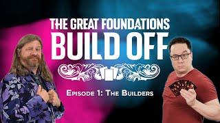 The Great Foundations Build Off Ep 1: The Builders