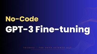 GPT-3 Fine-Tuning Made Easy: No Coding Required!