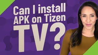 Can I install APK on Tizen TV?