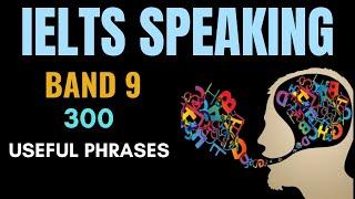 Top 300 Useful Phrases For IELTS Speaking | Useful Phrases For IELTS Speaking Band 9