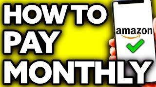 How To Pay Monthly with Amazon - Full Guide 2024