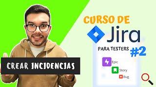 Cómo CREAR INCIDENCIAS en JIRA (con ejemplos y TIPS)️ | CURSO DE JIRA para Testers #2