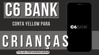 Como criar uma conta no C6 Bank para crianças e adolescentes (C6 Yellow)