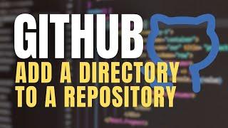  GitHub Tutorial: Add a Directory (Folder) to a Repository