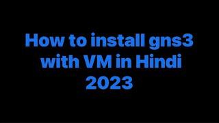 How to install gns3 with VM in Hindi